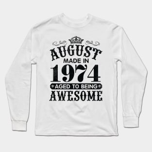 August Made In 1974 Aged To Being Awesome Happy Birthday 46 Years Old To Me You Papa Daddy Son Long Sleeve T-Shirt